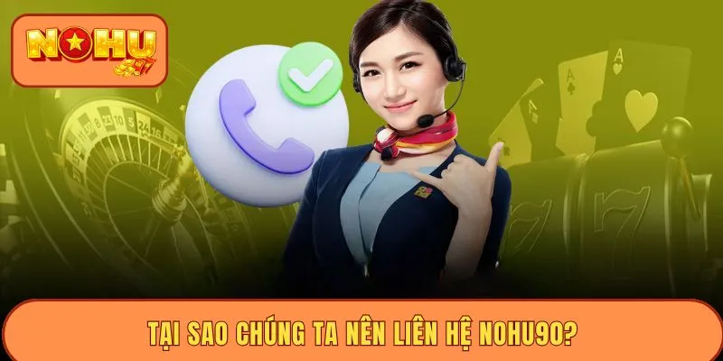 Tại sao chúng ta nên liên hệ Nohu90?